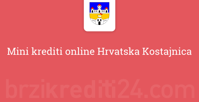 Mini krediti online Hrvatska Kostajnica
