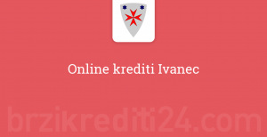 Online krediti Ivanec
